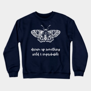 Dream Up Something Wild and Improbable Moth (Strange the Dreamer) Crewneck Sweatshirt